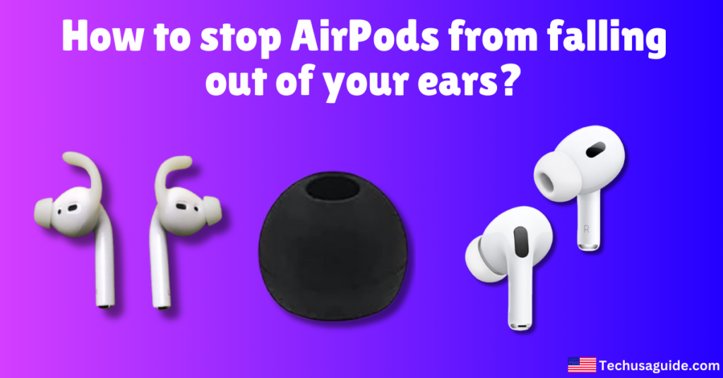 How to stop AirPods from falling out of your ears?