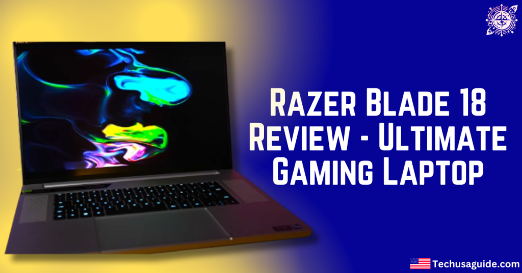Razer Blade 18 Review - Ultimate Gaming Laptop